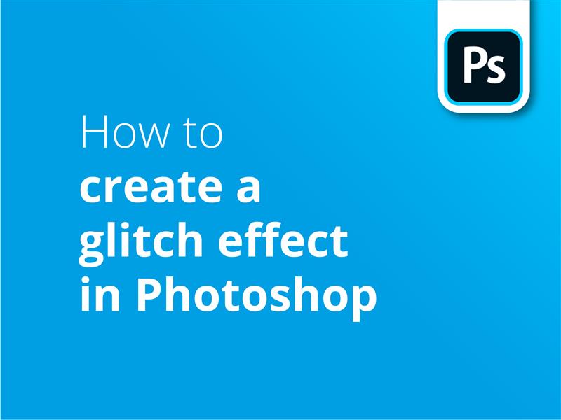 Glitch Effect Photoshop Tutorial 